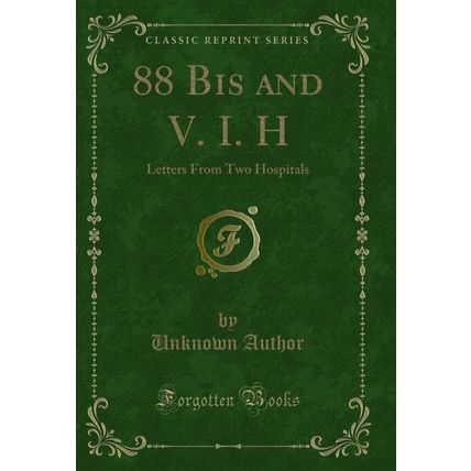 88 Bis and V. I. H: Letters From Two Hospitals (Classic Reprint)