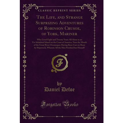 The Life, and Strange Surprizing Adventures of Robinson Crusoe, of York,
