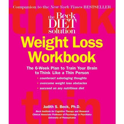 Beck Diet Solution Weight Loss Workbook...Author: Judith S. Beck, Ph.D. (PB)