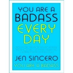 You Are A Badass Every Day How To Keep Your Motivation Strong, Your Vibe High, A