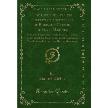 The Life and Strange Surprizing Adventures of Robinson Crusoe, of York, Mariner