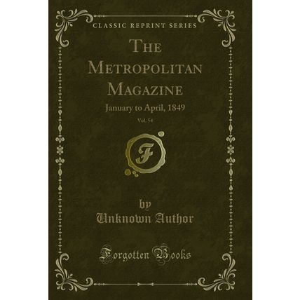 The Metropolitan Magazine, Vol. 54: January to April, 1849 (Classic Reprint)