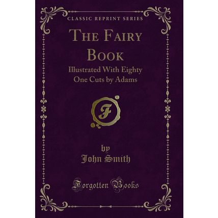 The Fairy Book: Illustrated With Eighty One Cuts by Adams (Classic Reprint)