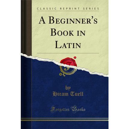 A Beginner's Book in Latin (Classic Reprint)