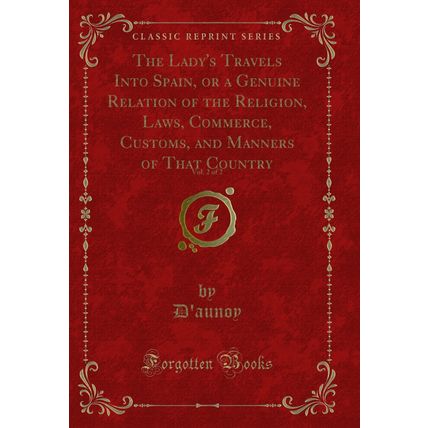 The Lady's Travels Into Spain, or a Genuine Relation of the Religion, Laws,