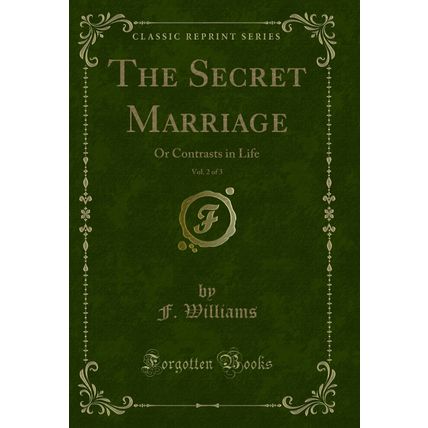 The Secret Marriage, Vol. 2 of 3: Or Contrasts in Life (Classic Reprint)