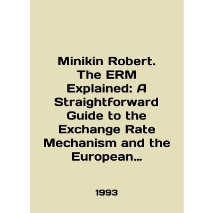 Minikin Robert. The ERM Explained: A Straightforward Guide to the Exchange Rate