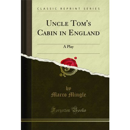 Uncle Tom's Cabin in England: A Play (Classic Reprint)