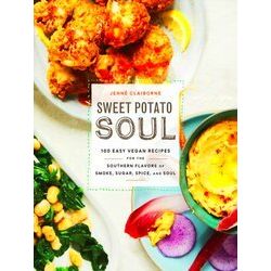 Sweet Potato Soul 100 Easy Vegan Recipes for the Southern Flavors of Smoke, Suga