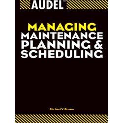 Audel Managing Maintenance Planning and Scheduling