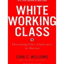 White Working Class, With a New Foreword by Mark Cuban and a New Preface by the
