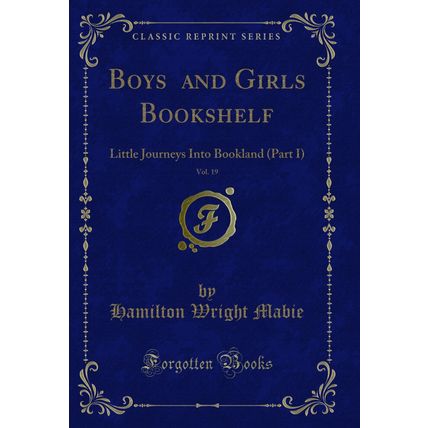Boys and Girls Bookshelf, Vol. 19: Little Journeys Into Bookland (Part I)