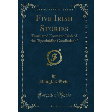 Five Irish Stories: Translated From the Irish of the "Sgeuluidhe Gaodhalach"