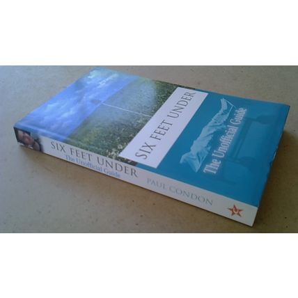 Six Feet Under: The Unofficial Guide. Paul Condon (Paperback) 2002