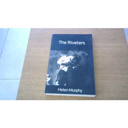 The Riveters (The Men & Women Who Built the Titanic) Helen Murphy (Paperback)