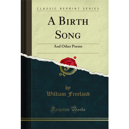 A Birth Song: And Other Poems (Classic Reprint)