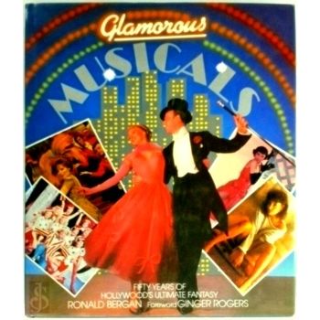 Glamorous Musicals - Fifty Years of Hollywood's Ultimate Fantasy by Ronald Berga