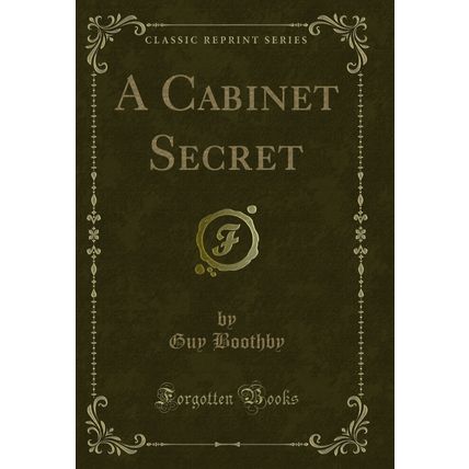 A Cabinet Secret (Classic Reprint)