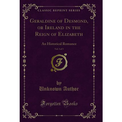Geraldine of Desmond, or Ireland in the Reign of Elizabeth, Vol. 3 of 3