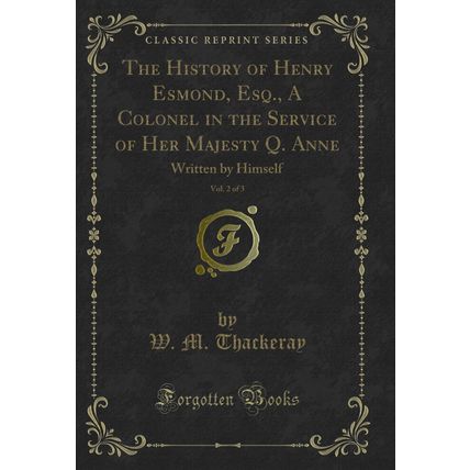 The History of Henry Esmond, Esq., A Colonel in the Service of Her Majesty Q.