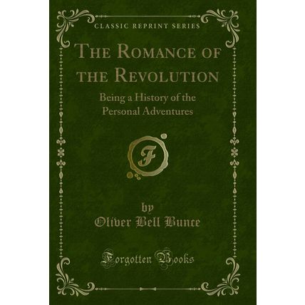 The Romance of the Revolution: Being a History of the Personal Adventures