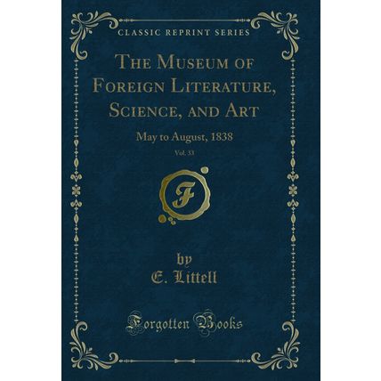 The Museum of Foreign Literature, Science, and Art, Vol. 33: May to August