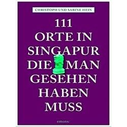 111 Orte in Singapur, die man gesehen haben muss: Reisefuhrer - Christoph Hein
