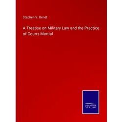 A Treatise on Military Law and the Practice of Courts Martial