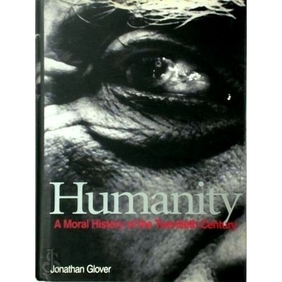 Humanity - A Moral History of the Twentieth Century by Jonathan Glover