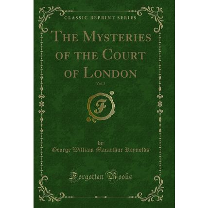 The Mysteries of the Court of London, Vol. 3 (Classic Reprint)