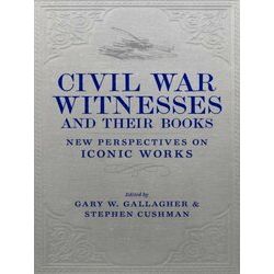 Conflicting Worlds: New Dimensions Of The American Civil War Civil War Witnesses