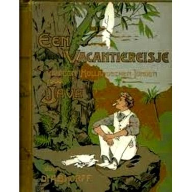 Een Vacantie-Reisje van een Hollandschen Jongen Naar Java by A.B. Korff