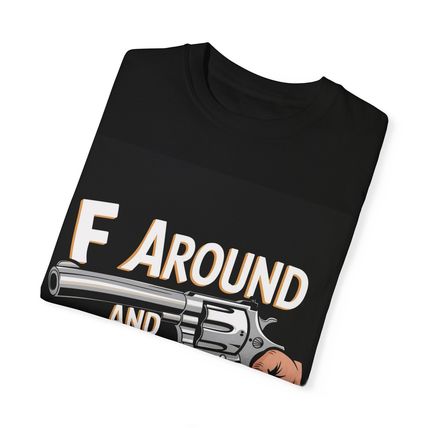 New Unisex Garment-Dyed Tee - F Around and Find Out Statement Shirt