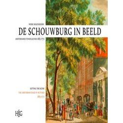 Schouwburg In Beeld: Amsterdamse Toneelscenes, 1665-1772 / Setting The Scene: Th