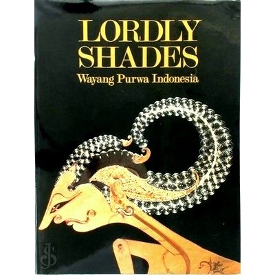 Lordly Shades - Wayang Purwa Indonesia by Molly Bondan; Teguh S. Djamal; Haryono