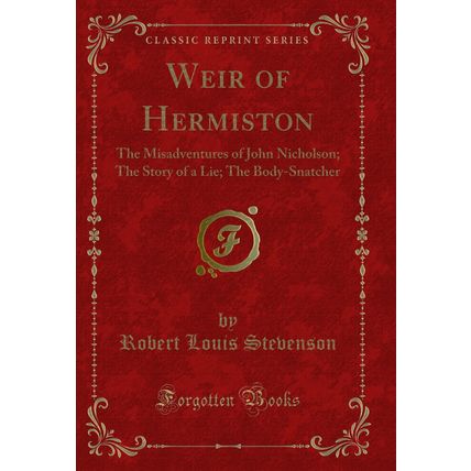 Weir of Hermiston: The Misadventures of John Nicholson; The Story of a Lie