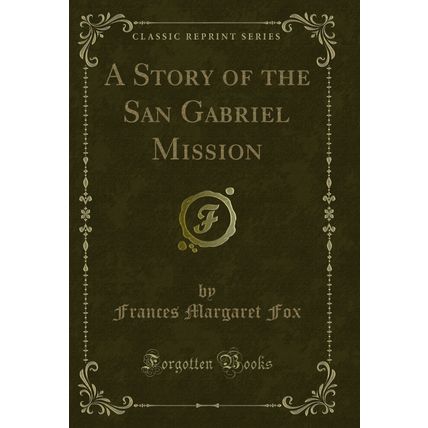 A Story of the San Gabriel Mission (Classic Reprint)