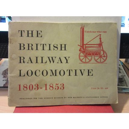 THE BRITISH RAILWAY LOCOMOTIVE 1803-1853 by G F Westcott 1958 p/b Science Museum