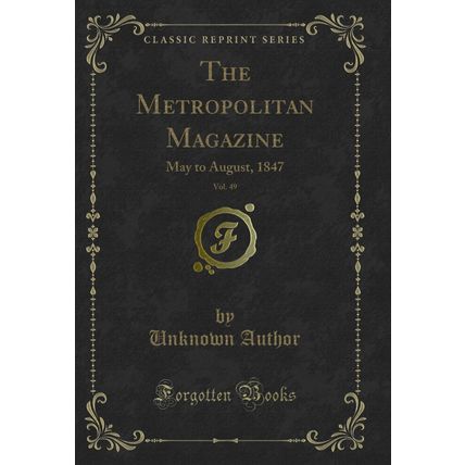The Metropolitan Magazine, Vol. 49: May to August, 1847 (Classic Reprint)