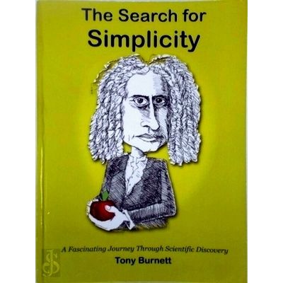 The Search for Simplicity - A Fascinating Journey Through Scientific Discovery b
