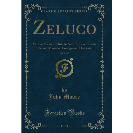 Zeluco, Vol. 1 of 2: Various Views of Human Nature, Taken From Life and Manners
