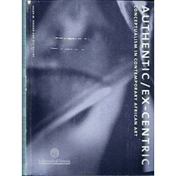 Authentic - Ex-Centric: Conceptualism in Contemporary African Art