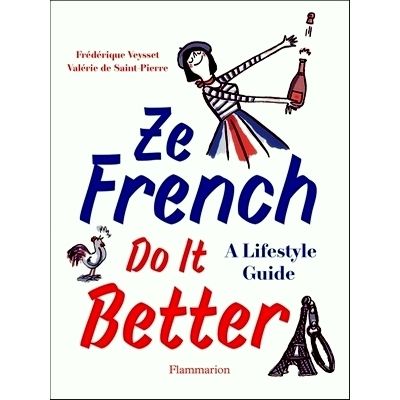 Ze French Do it Better - A Lifestyle Guide by Valerie De Saint Pierre; Frederic