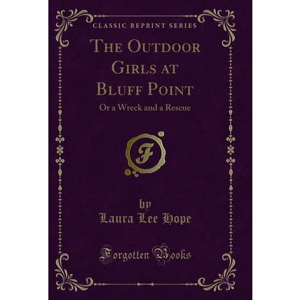 The Outdoor Girls at Bluff Point: Or a Wreck and a Rescue (Classic Reprint)