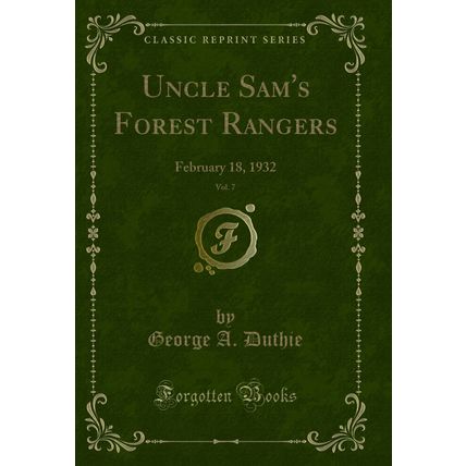 Uncle Sam's Forest Rangers, Vol. 7: February 18, 1932 (Classic Reprint)