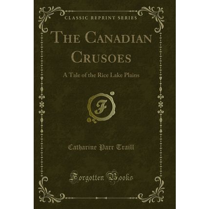 The Canadian Crusoes: A Tale of the Rice Lake Plains (Classic Reprint)
