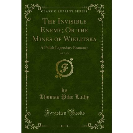 The Invisible Enemy; Or the Mines of Wielitska, Vol. 2 of 4 (Classic Reprint)
