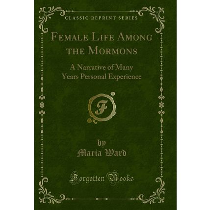 Female Life Among the Mormons: A Narrative of Many Years Personal Experience