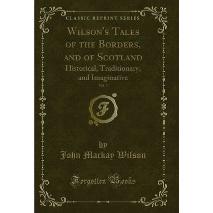 Wilson's Tales of the Borders, and of Scotland, Vol. 3 (Classic Reprint)