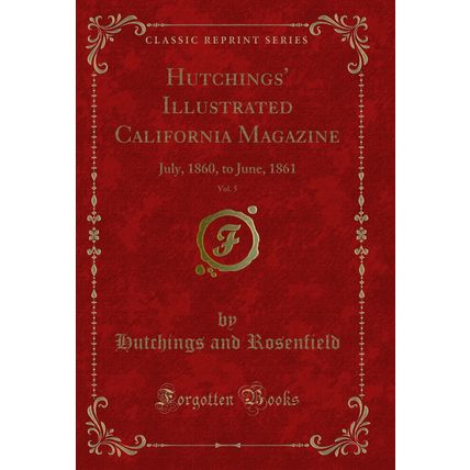 Hutchings' Illustrated California Magazine, Vol. 5: July, 1860, to June, 1861